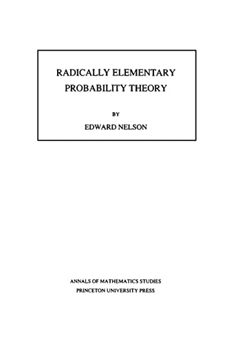 Radically Elementary Probability Theory. (AM-117) (9780691084749) by Nelson, Edward