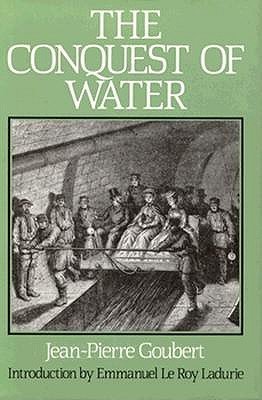 Imagen de archivo de The Conquest of Water : The Advent of Health in the Industrial Age. Introduction by Emmanuel le Roy Ladurie a la venta por Better World Books