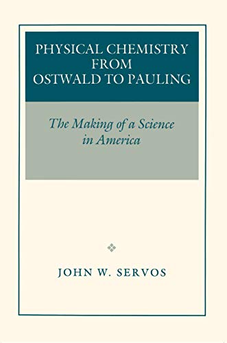 Physical Chemistry from Ostwald to Pauling : The Making of a Science in America