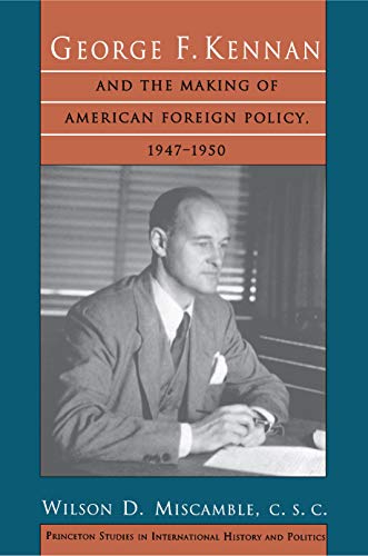 Beispielbild fr George F. Kennan and the Making of American Foreign Policy, 1947-1950 (Princeton Studies in International History and Politics, 192) zum Verkauf von HPB-Red