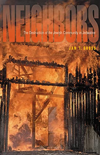 Neighbors: The Destruction of the Jewish Community in Jedwabne, Poland - Gross, Jan T., Gross, Jant T.