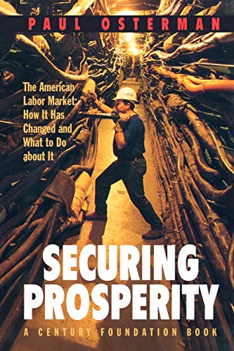 Stock image for Securing Prosperity : The American Labor Market: How It Has Changed and What to Do about It for sale by Better World Books