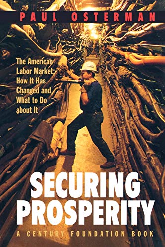 Securing Prosperity: The American Labor Market: How It Has Changed and What to Do about It (Century Foundation Book) (9780691086880) by Osterman, Paul