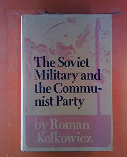 Stock image for Soviet Military and the Communist Party for sale by Better World Books