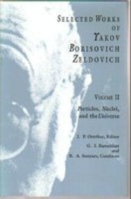 Imagen de archivo de Selected Works of Yakov Borisovich Zeldovich, Volume II Vol. II : Particles, Nuclei, and the Universe a la venta por Better World Books