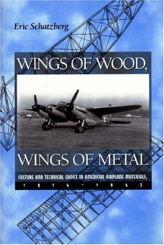 Wings of Wood, Wings of Metal: Culture and Technical Choice in American Airplane Materials, 1914-...