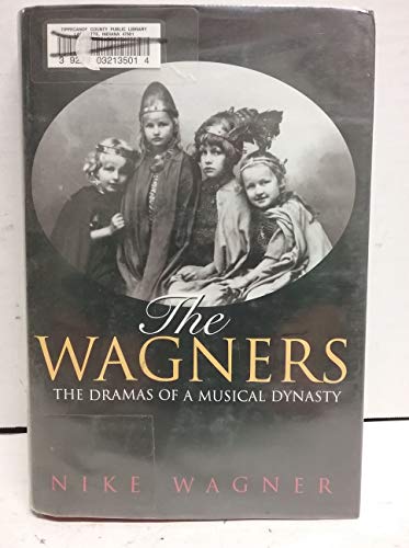 Imagen de archivo de The Wagners The Dramas Of A Musical Dynasty a la venta por Willis Monie-Books, ABAA