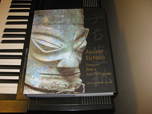 Ancient Sichuan: Treasures from a Lost Civilization - Bagley, Robert