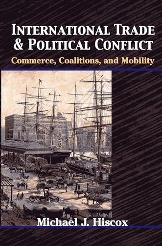 International Trade and Political Conflict: Commerce, Coalitions, and Mobility.