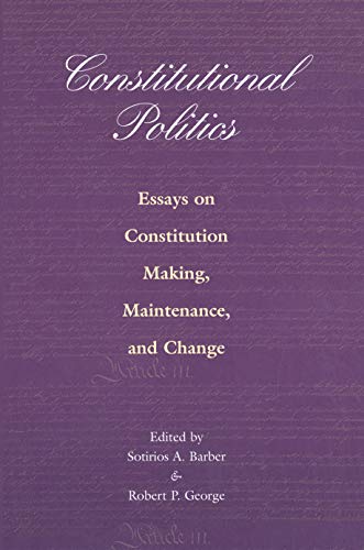 Stock image for Constitutional Politics: Essays on Constitution Making, Maintenance, and Change. for sale by Mispah books