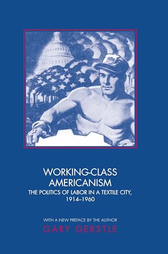 Beispielbild fr Working-Class Americanism: The Politics Of Labor In A Textile City, 1914-1960 zum Verkauf von WorldofBooks