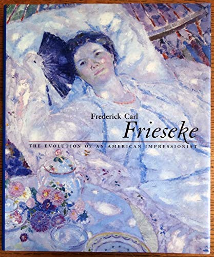 Beispielbild fr FREDERICK CARL FRIESEKE; THE EVOLUTION OF AN AMERICAN IMPRESSIONIST. zum Verkauf von David Hallinan, Bookseller