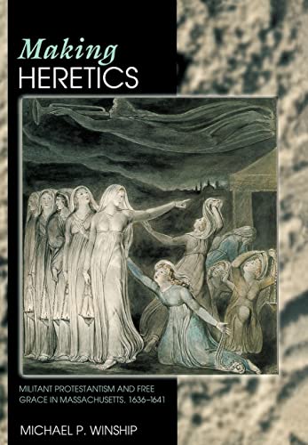 Beispielbild fr Making Heretics : Militant Protestantism and Free Grace in Massachusetts, 1636-1641 zum Verkauf von Better World Books