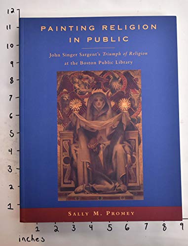 Imagen de archivo de Painting Religion in Public: John Singer Sargent's Triumph of Religion at the Boston Public Library. a la venta por BooksRun