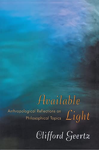 Available Light: Anthropological Reflections on Philosophical Topics. (9780691089560) by Geertz, Clifford