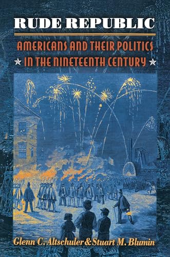 Beispielbild fr Rude Republic: Americans and Their Politics in the Nineteenth Century. zum Verkauf von Half Price Books Inc.