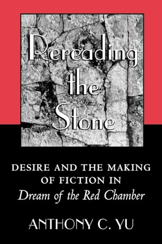 9780691090139: Rereading the Stone: Desire and the Making of Fiction in Dream of the Red Chamber.
