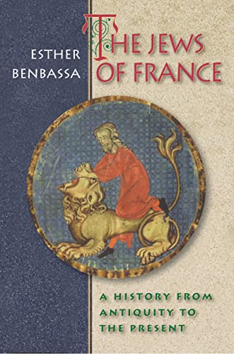 The Jews of France: A History from Antiquity to the Present. (9780691090146) by Benbassa, Esther