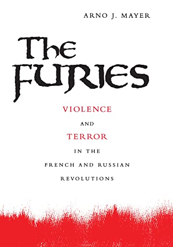 The Furies: Violence and Terror in the French and Russian Revolutions. (9780691090153) by Mayer, Arno J.