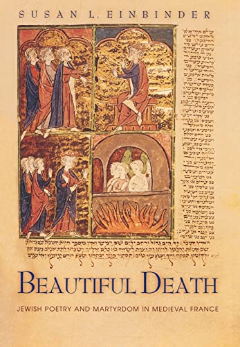 Beautiful Death: Jewish Poetry and Martyrdom in Medieval France (Jews, Christians, and Muslims fr...