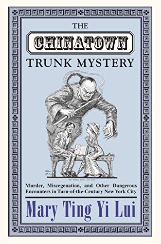 Imagen de archivo de The Chinatown Trunk Mystery: Murder, Miscegenation, and Other Dangerous Encounters in Turn-Of-The-Century New York City a la venta por ThriftBooks-Atlanta