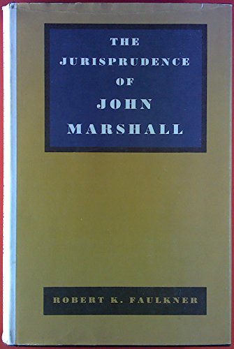 The Jurisprudence of John Marshall - Faulkner, Robert Kenneth