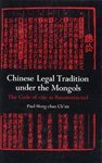 Chinese Legal Tradition Under the Mongols: The Code of 1291 As Reconstructed