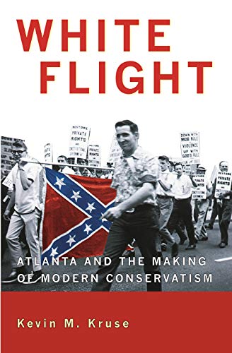 Stock image for White Flight: Atlanta and the Making of Modern Conservatism (Politics and Society in Modern America, 50) for sale by Irish Booksellers