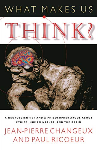 9780691092850: What Makes Us Think?: A Neuroscientist And A Philosopher Argue About Ethics, Human Nature, And The Brain
