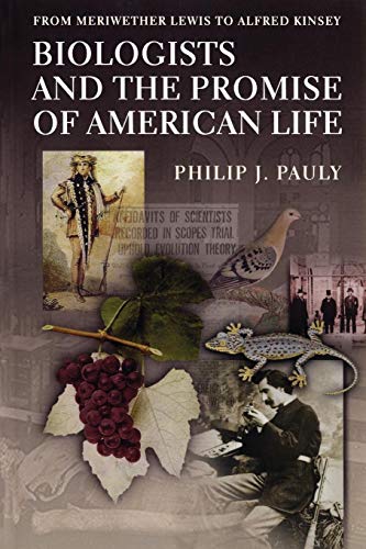 Biologists And The Promise Of American Life: From Meriwether Lewis To Alfred Kinsey.