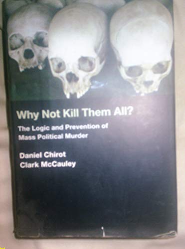 Stock image for Why Not Kill Them All?: The Logic and Prevention of Mass Political Murder for sale by BooksRun