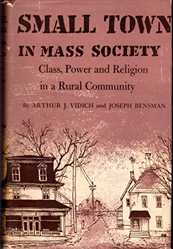 Small Town in Mass Society: Class, Power, and Religion in a Rural Community (9780691093420) by Vidich, Arthur J.; Bensman, Joseph