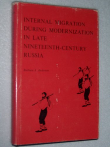 Internal Migration During Modernization in Late Nineteenth-Century Russia (Princeton Legacy Library, 843) (9780691093864) by Anderson, Barbara A.