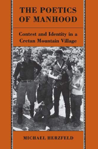 The Poetics of Manhood: Contest and Identity in a Cretan Mountain Village. - Herzfeld, Michael