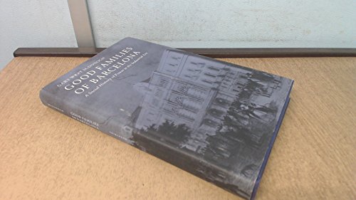 Beispielbild fr Good Families of Barcelona: A Social History of Power in the Industrial Era (Princeton Legacy Library) zum Verkauf von Books From California