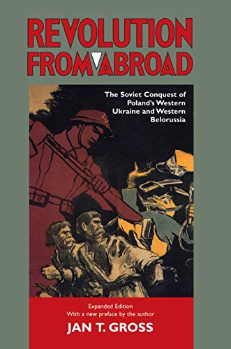 Revolution from Abroad. The Soviet Conquest of Poland?s Western Ukraine and Western Belorussia. - Gross, Jan T