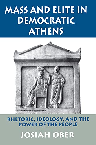 9780691094434: Mass and Elite in Democratic Athens: Rhetoric, Ideology, and the Power of the People