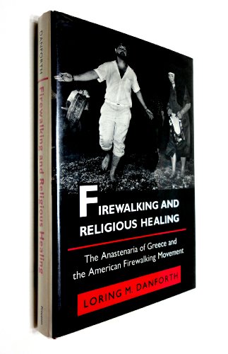 Stock image for Firewalking and Religious Healing: The Anastenaria of Greece and the American Firewalking Movement (Princeton Modern Greek Studies) for sale by BookEnds Bookstore & Curiosities