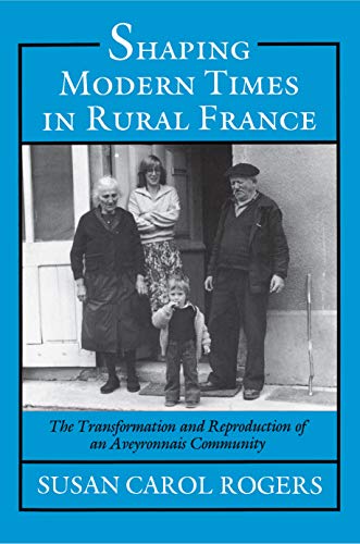 Beispielbild fr Shaping modern times in rural France : the transformation and reproduction of an Aveyronnais community. zum Verkauf von Kloof Booksellers & Scientia Verlag