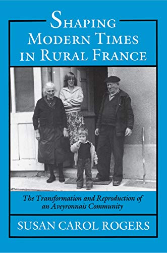 Stock image for Shaping Modern Times in Rural France: The Transformation and Reproduction of an Aveyronnais Community for sale by HPB-Emerald
