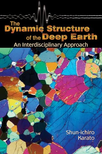 Imagen de archivo de The Dynamic Structure of the Deep Earth : An Interdisciplinary Approach a la venta por Better World Books: West