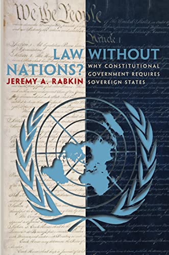 Beispielbild fr Law Without Nations?: Why Constitutional Government Requires Sovereign States zum Verkauf von ThriftBooks-Atlanta