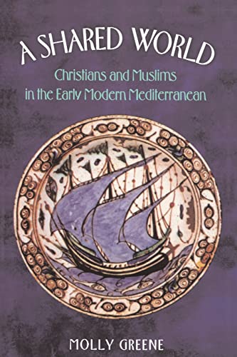 9780691095424: A Shared World: Christians and Muslims in the Early Modern Mediterranean