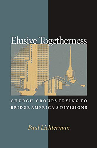 Imagen de archivo de Elusive Togetherness: Church Groups Trying To Bridge America's Divisions (Princeton Studies In Cultural Sociology): 24 a la venta por WorldofBooks