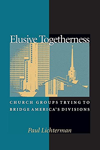 9780691096513: Elusive Togetherness: Church Groups Trying To Bridge America's Divisions (Princeton Studies In Cultural Sociology)