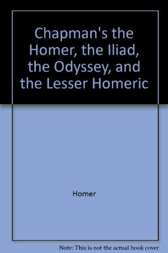 9780691097152: Chapman's Homer: Volume 1: The Iliad. Vol. 2: The Odyssey, and Lesser Homerica (Bollingen Series (General))