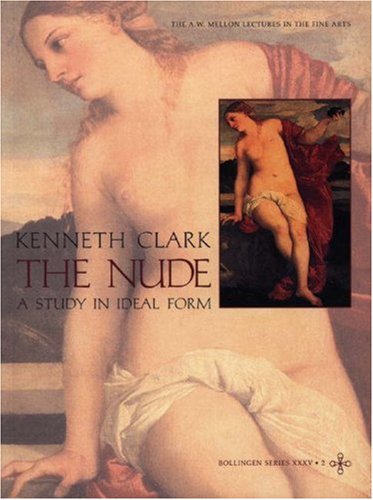 9780691097923: Clark: The Nude: A Study In Ideal Form (cloth) (The A. W. Mellon Lectures in the Fine Arts)