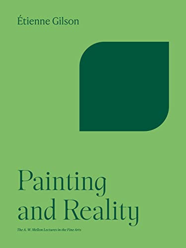 Painting and Reality (The A. W. Mellon Lectures in the Fine Arts, 4) (9780691097947) by Gilson, Etienne