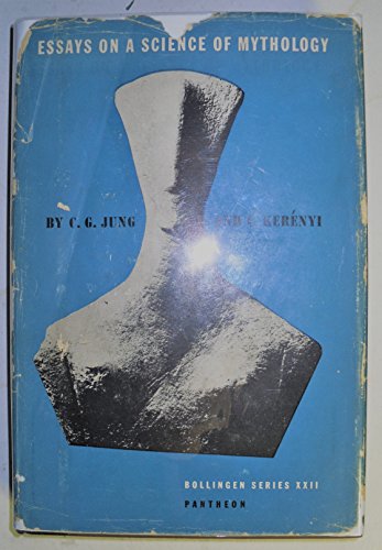 Essays on a Science of Mythology: The Myth of the Divine Child and the Mysteries of Eleusis (Bollingen Series, 22) - C. G. Jung; C. Kerenyi