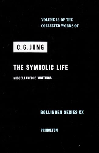 The Symbolic Life: Miscellaneous Writings (The Collected Works of C. G. Jung, Volume 18)